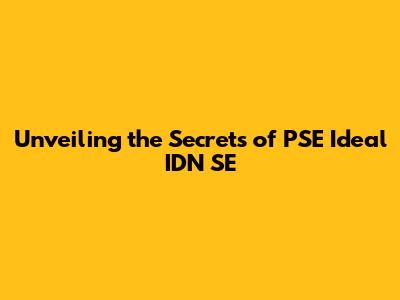Unveiling the Secrets of PSE Ideal IDN SE