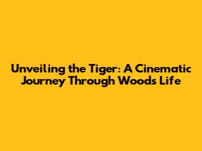 Unveiling the Tiger: A Cinematic Journey Through Woods' Life