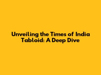 Unveiling the Times of India Tabloid: A Deep Dive