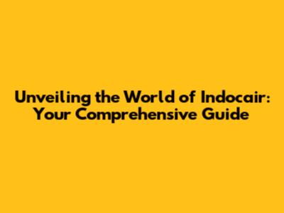 Unveiling the World of Indocair: Your Comprehensive Guide