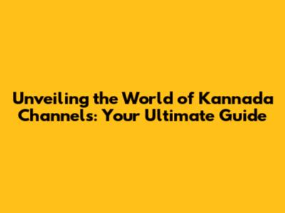 Unveiling the World of Kannada Channels: Your Ultimate Guide