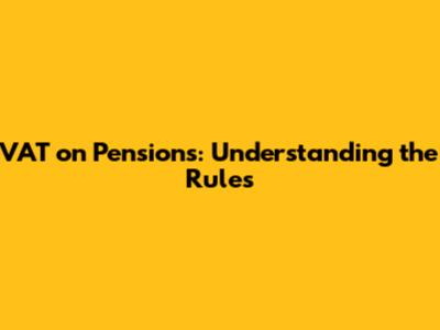 VAT on Pensions: Understanding the Rules