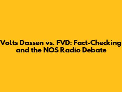 Volt's Dassen vs. FVD: Fact-Checking and the NOS Radio Debate