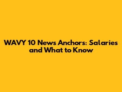 WAVY 10 News Anchors: Salaries and What to Know