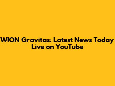 WION Gravitas: Latest News Today Live on YouTube