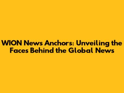 WION News Anchors: Unveiling the Faces Behind the Global News