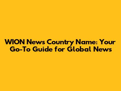 WION News Country Name: Your Go-To Guide for Global News