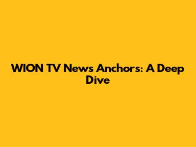 WION TV News Anchors: A Deep Dive