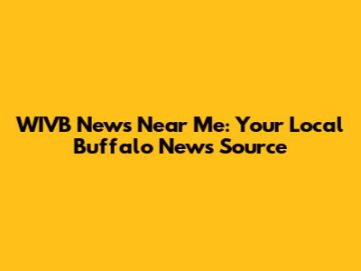 WIVB News Near Me: Your Local Buffalo News Source