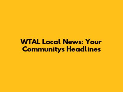 WTAL Local News: Your Community's Headlines