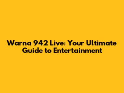Warna 942 Live: Your Ultimate Guide to Entertainment