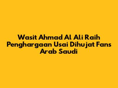 Wasit Ahmad Al Ali Raih Penghargaan Usai Dihujat Fans Arab Saudi
