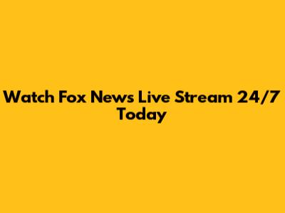 Watch Fox News Live Stream 24/7 Today
