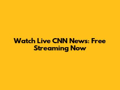 Watch Live CNN News: Free Streaming Now