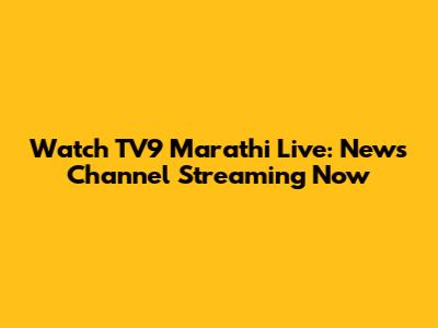 Watch TV9 Marathi Live: News Channel Streaming Now