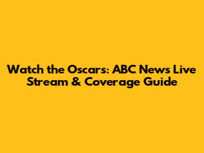 Watch the Oscars: ABC News Live Stream & Coverage Guide