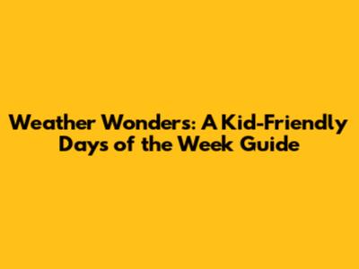 Weather Wonders: A Kid-Friendly Days of the Week Guide