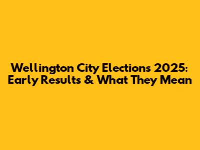 Wellington City Elections 2025: Early Results & What They Mean