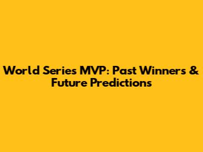World Series MVP: Past Winners & Future Predictions