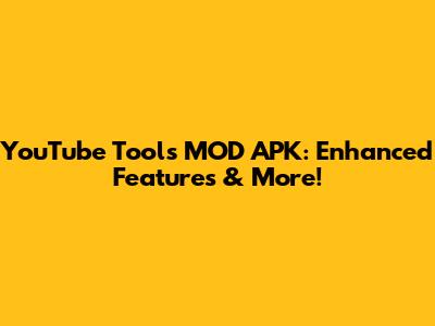 YouTube Tools MOD APK: Enhanced Features & More!