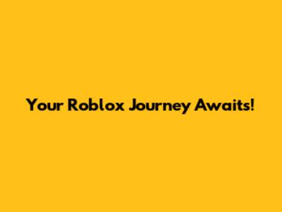 Your Roblox Journey Awaits!