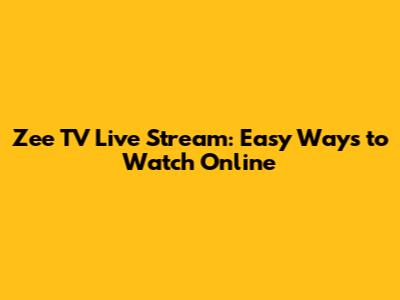 Zee TV Live Stream: Easy Ways to Watch Online