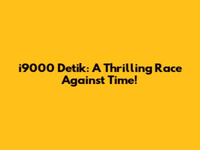 i9000 Detik: A Thrilling Race Against Time!