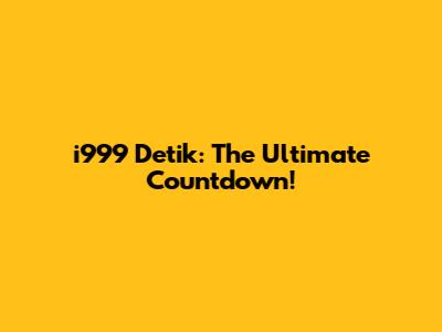 i999 Detik: The Ultimate Countdown!