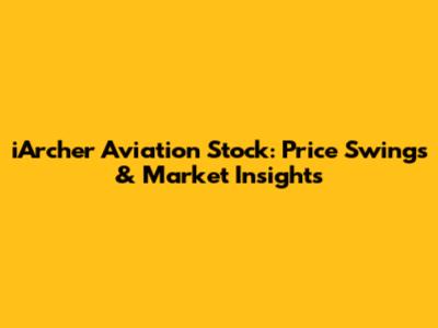 iArcher Aviation Stock: Price Swings & Market Insights