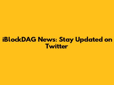 iBlockDAG News: Stay Updated on Twitter