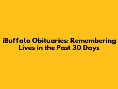 iBuffalo Obituaries: Remembering Lives in the Past 30 Days