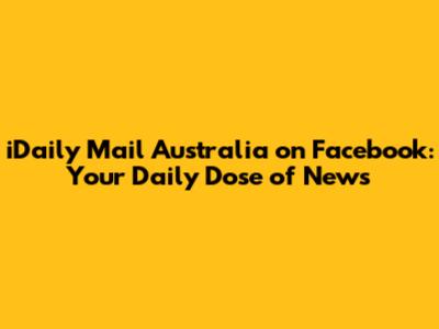 iDaily Mail Australia on Facebook: Your Daily Dose of News