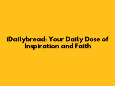 iDailybread: Your Daily Dose of Inspiration and Faith