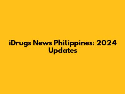 iDrugs News Philippines: 2024 Updates