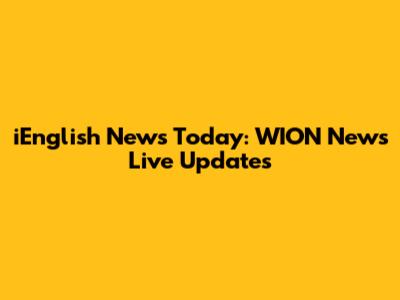 iEnglish News Today: WION News Live Updates