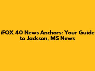 iFOX 40 News Anchors: Your Guide to Jackson, MS News