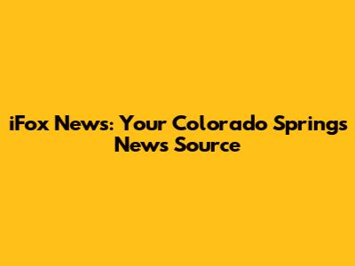 iFox News: Your Colorado Springs News Source
