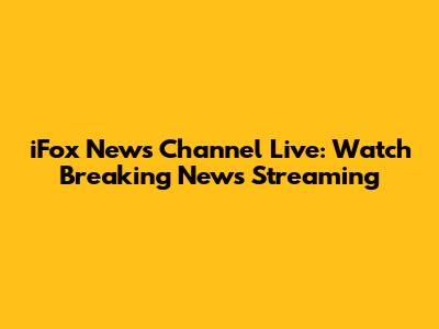 iFox News Channel Live: Watch Breaking News Streaming
