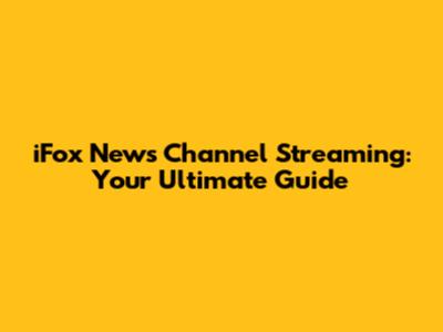 iFox News Channel Streaming: Your Ultimate Guide