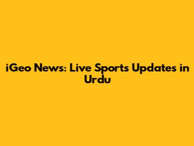 iGeo News: Live Sports Updates in Urdu