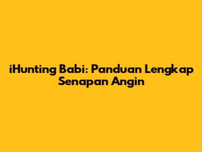 iHunting Babi: Panduan Lengkap Senapan Angin