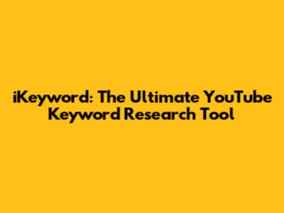 iKeyword: The Ultimate YouTube Keyword Research Tool