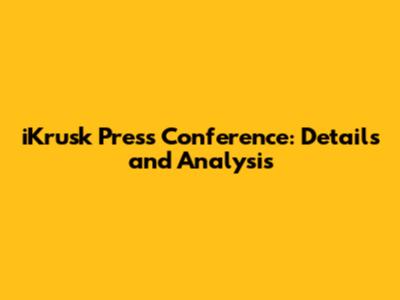 iKrusk Press Conference: Details and Analysis
