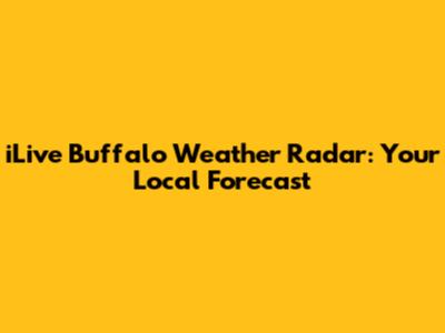 iLive Buffalo Weather Radar: Your Local Forecast