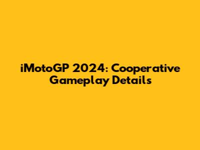 iMotoGP 2024: Cooperative Gameplay Details