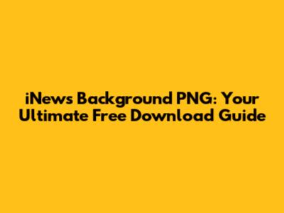 iNews Background PNG: Your Ultimate Free Download Guide