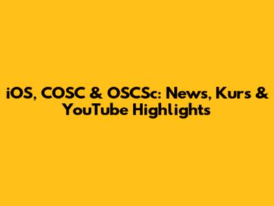 iOS, COSC & OSCSc: News, Kurs & YouTube Highlights