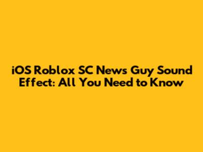 iOS Roblox SC News Guy Sound Effect: All You Need to Know