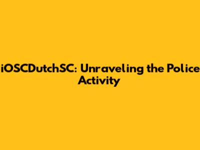 iOSCDutchSC: Unraveling the Police Activity