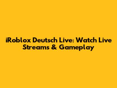 iRoblox Deutsch Live: Watch Live Streams & Gameplay